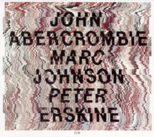 John Abercrombie / Marc Johnson  / Peter Erskine ‎– John Abercrombie / Marc Johnson / Peter Erskine
