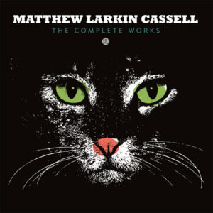 Matthew Larkin Cassell ‎– The Complete Works