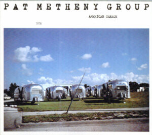 Pat Metheny Group ‎– American Garage