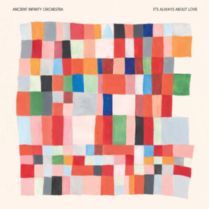 Ancient Infinity Orchestra – It's Always About Love - Image 1